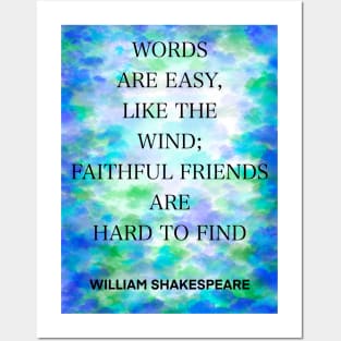 WILLIAM SHAKESPEARE quote .5 - WORDS ARE EASY,LIKE THE WIND;FAITHFUL FRIENDS ARE HARD TO FIND Posters and Art